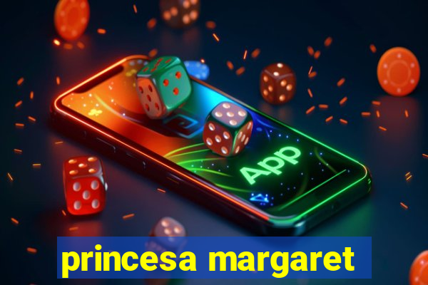 princesa margaret